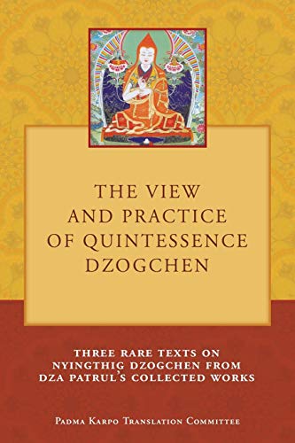 Beispielbild fr The View and Practice of Quintessence Dzogchen: Three Rare Texts on Nyingthig Dzogchen from Dza Patrul's Collected Works zum Verkauf von ThriftBooks-Dallas