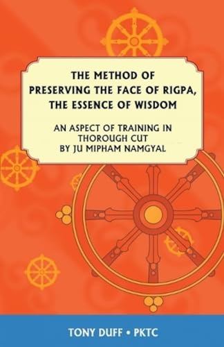 Imagen de archivo de The Method of Preserving the Face of Rigpa, the Essence of Wisdom: An Aspect of Training in Thorough Cut a la venta por Black and Read Books, Music & Games