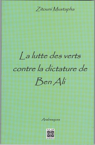 Beispielbild fr LA LUTTE DES VERTS CONTRE LA DICTATURE DE BEN ALI zum Verkauf von LiLi - La Libert des Livres