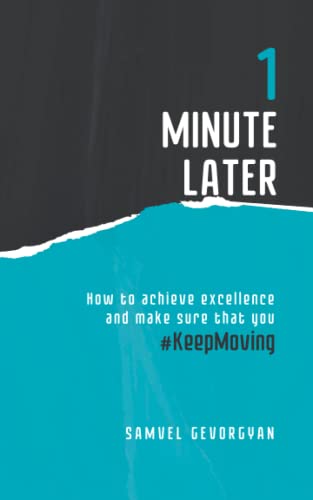 Stock image for 1 Minute Later: Keep Moving: How to achieve excellence and make sure that you #KeepMoving. for sale by GF Books, Inc.