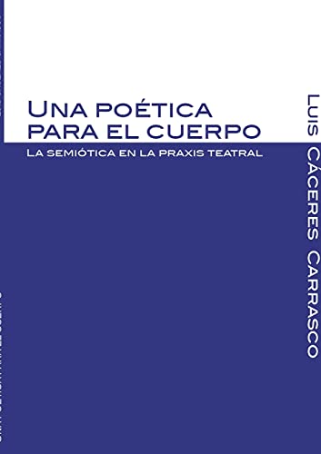 9789942210920: Una potica para el cuerpo. La semitica en la praxis teatral (Spanish Edition)