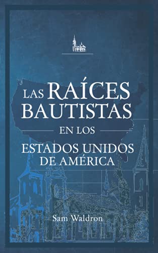 Beispielbild fr Las Races Bautistas en los Estados Unidos de Amrica: El Trasfondo Histrico de los Bautistas Reformados en los Estados Unidos de Amrica (Spanish Edition) zum Verkauf von Books Unplugged