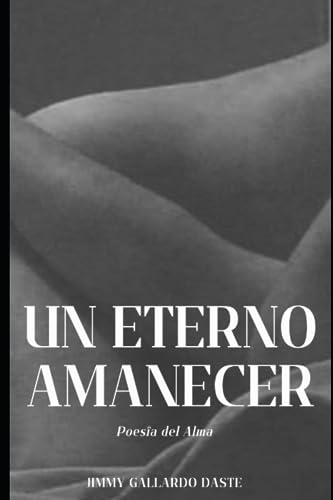Stock image for UN ETERNO AMANECER: Poesa del alma (Spanish Edition) for sale by GF Books, Inc.