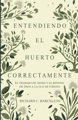 Stock image for Entendiendo El Huerto Correctamente: El Trabajo de Adn Y El Reposo De Dios a la Luz de Cristo (Spanish Edition) for sale by Books Unplugged