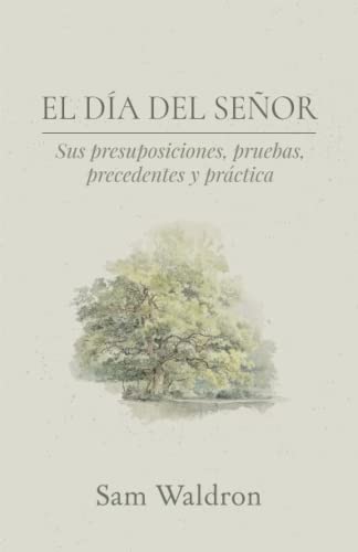 Stock image for El da del Seor: Sus presuposiciones, pruebas, precedentes y prctica (Spanish Edition) for sale by Books Unplugged