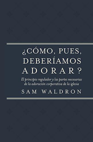 Beispielbild fr Cmo, pues, deberamos adorar?: El principio regulador y las partes necesarias de la adoracin corporativa de la iglesia (Spanish Edition) zum Verkauf von GF Books, Inc.