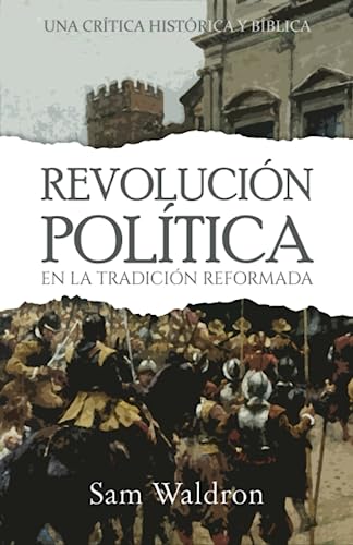 Beispielbild fr La revolucin poltica en la tradicin reformada: Una crtica histrica y bblica (Spanish Edition) zum Verkauf von GF Books, Inc.