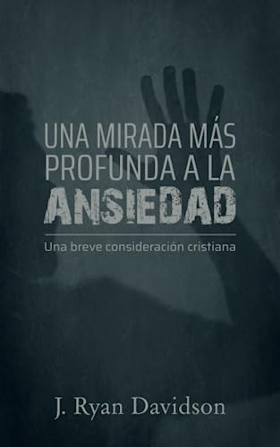 Stock image for Una mirada ms profunda a la ansiedad: Una breve consideracin cristiana (Spanish Edition) for sale by Book Deals