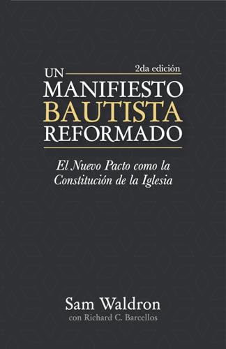 Stock image for Un Manifiesto Bautista Reformado, Segunda Edicin: El Nuevo Pacto como la Constitucin de la Iglesia (Spanish Edition) for sale by GF Books, Inc.