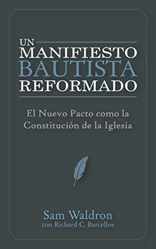 Beispielbild fr Un Manifiesto Bautista Reformado: El Nuevo Pacto como la Constitucin De la Iglesia (Spanish Edition) zum Verkauf von GF Books, Inc.