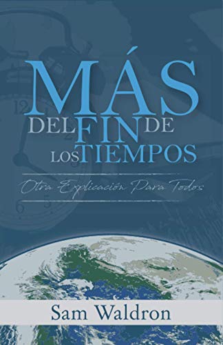 

Más del Fin de los Tiempos: Otra Explicación para Todos (Spanish Edition)