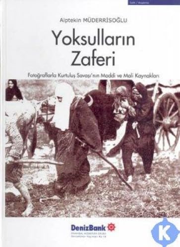 Stock image for Yoksullarin zaferi: Fotograflarla Kurtulus Savasi?nin maddi ve mali kaynaklari. for sale by BOSPHORUS BOOKS