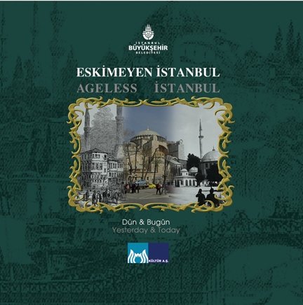 Eskimeyen Istanbul Ageless Istanbul Dun & Bugun Yesterday & Today