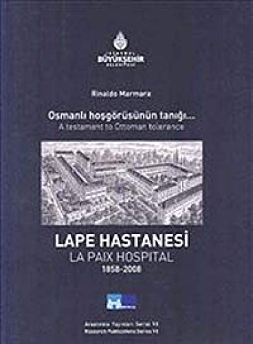 Osmanli Hosgorusunun Tanigi . Lape Hastanesi 150 Yasinda=A Testament to Ottoman Tolerance . La Pa...