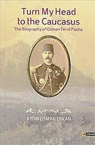 Beispielbild fr Turn my head to the Caucasus. The biography of Osman Ferid Pasha. zum Verkauf von Khalkedon Rare Books, IOBA