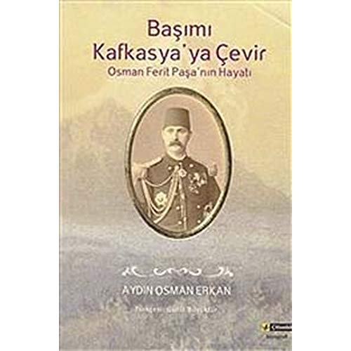 Beispielbild fr Basimi Kafkasya'ya cevir. Osman Ferit Pasa'nin hayati. zum Verkauf von BOSPHORUS BOOKS