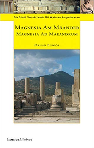 9789944483018: Magnesia on the Meander - An Archaeological Guide: The City of Artemis with the White Eyebrows