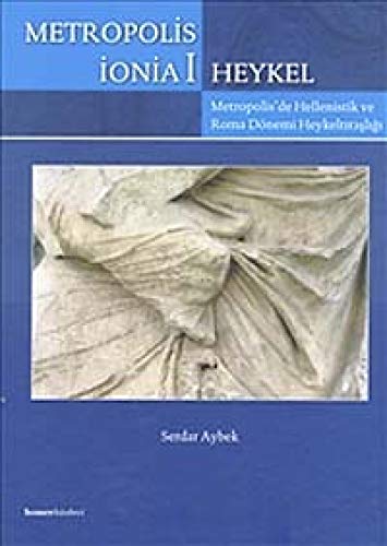 Metropolis Ionia I. Heykel: Metropolis'de Hellenistik ve Roma dönemi heykeltrasligi.