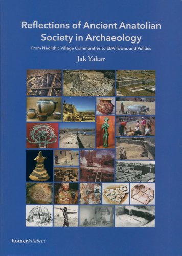 Reflections of Ancient Anatolian Society in Archaeology (From Neolithic Village Communities to EB...