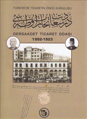 Turkiye'de Ticaretin Oncu Kurulusu Dersaadet Ticaret Odasi 1882-1923.