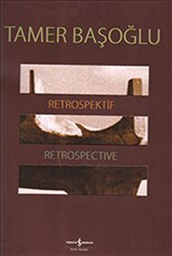 Tamer Basoglu. Retrospective = Retrospektif. [Exhibiton catalogue]. 13 Mart - 3 Temmuz 2010, Kibe...