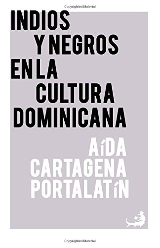 Beispielbild fr Indios y negros en la cultura dominicana: Volume 68 (Biblioteca de las Letras Dominicanas) zum Verkauf von Revaluation Books