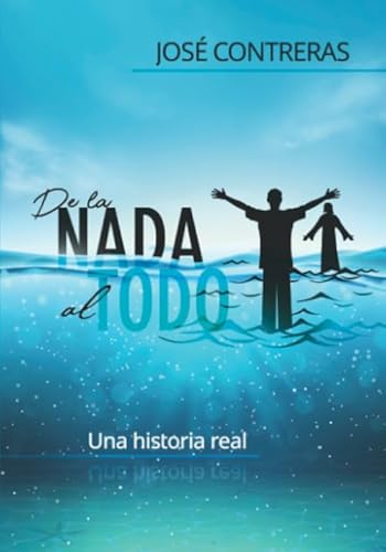 Stock image for De la nada al todo: Una historia real (Spanish Edition) for sale by Books Unplugged