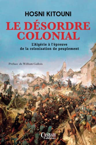 Stock image for LE DSORDRE COLONIAL: L?Algrie  l?preuve de la colonisation de peuplement (French Edition) for sale by Books Unplugged