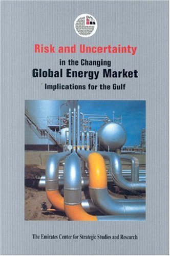 Imagen de archivo de Risk and Uncertainty in the Changing Global Energy Market: Implications for the Gulf (Emirates Center for Strategic Studies And Research) a la venta por Midtown Scholar Bookstore