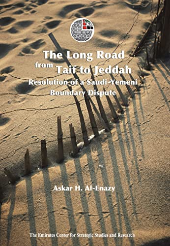 The Long Road from Taif to Jeddah: Resolution of a Saudi-Yemeni Boundary Dispute (9789948007210) by Emirates Center For Strategic Studies And Research; Al-Enazy, Askar