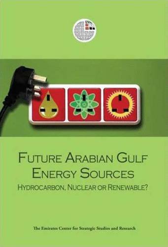 Beispielbild fr Future Arabian Gulf Energy Sources: Hydrocarbon, Nuclear or Renewable? zum Verkauf von Cambridge Rare Books