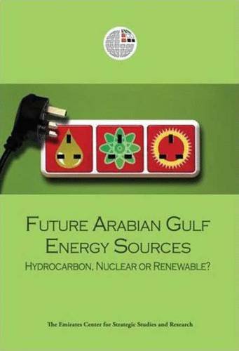 Stock image for Future Arabian Gulf Energy Sources: Hydrocarbon, Nuclear or Renewable? for sale by Swan Trading Company