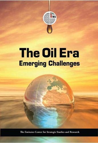 The Oil Era: Emerging Challenges (9789948144304) by Emirates Centre For Strategic Studies And Research