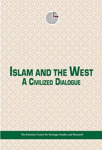 Islam and the West: A Civilized Dialogue (9789948145301) by Emirates Centre For Strategic Studies And Research