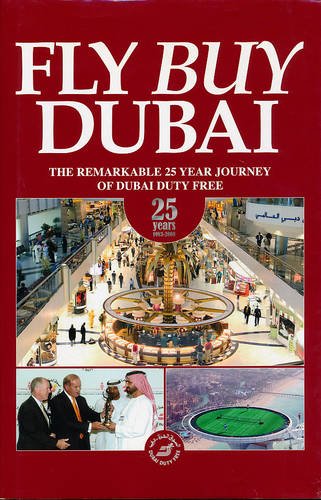 Stock image for Fly Buy Dubai: The Remarkable 25 Year Journey of Dubai Duty Free for sale by WorldofBooks