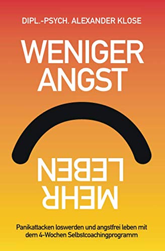 Beispielbild fr Weniger Angst, mehr Leben: Panikattacken loswerden und angstfrei leben mit dem 4-Wochen Selbstcoachingprogramm. zum Verkauf von medimops