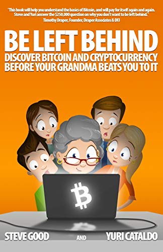 Stock image for BE LEFT BEHIND: Discover Bitcoin and Cryptocurrency Before Your Grandma Beats You to It for sale by Better World Books: West