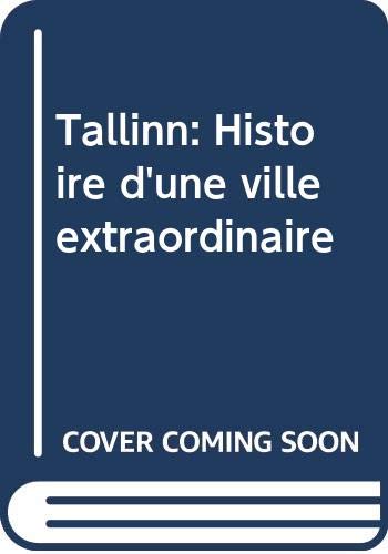 Beispielbild fr Tallinn: Histoire d'une ville extraordinaire zum Verkauf von medimops