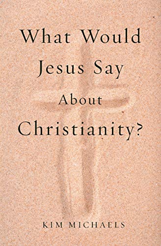 Stock image for What Would Jesus Say about Christianity? for sale by Revaluation Books