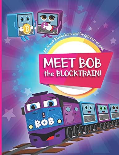 Stock image for Meet Bob the Blocktrain: All About Blockchain and Cryptocurrencies for sale by Lucky's Textbooks