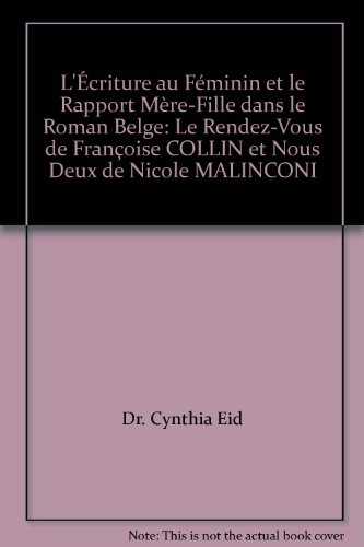 9789953014814: L'criture au Fminin et le Rapport Mre-Fille dans le Roman Belge: Le Rendez-Vous de Franoise COLLIN et Nous Deux de Nicole MALINCONI