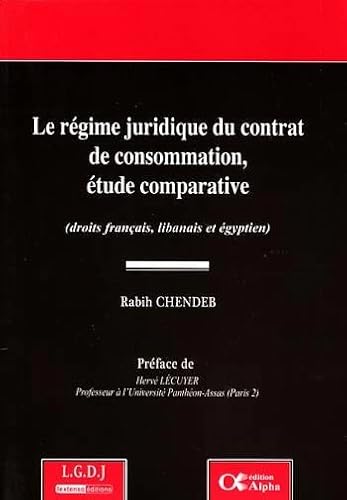 Stock image for Le rgime juridique du contrat de consommation, tude comparative : (Droits franais, libanais et gyptien) for sale by Revaluation Books