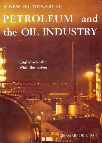 Imagen de archivo de A New Dictionary of Petroleum and the Oil Industry: English-Arabic (English and Arabic Edition) a la venta por CONTINENTAL MEDIA & BEYOND