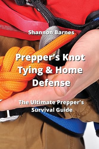 9789954008164: Prepper's Knot Tying & Home Defense: The Ultimate Prepper's Survival Guide