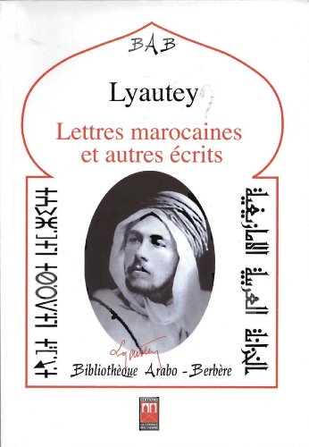 Imagen de archivo de LETTRES MAROCAINES ET AUTRES ECRITS, SUIVIS DE TEXTES SUR LYAUTEY a la venta por Gallix
