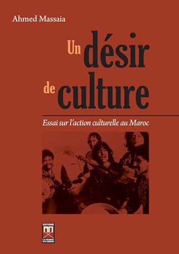 Beispielbild fr Un dsir de culture : Essai sur l'action culturelle au Maroc [Broch] Massaia, Ahmed zum Verkauf von BIBLIO-NET