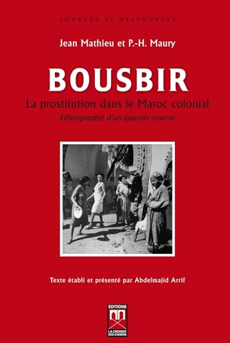 Stock image for BOUSBIR . La prostitution dans le Maroc colonial . Ethnographie d'un quartier rserv for sale by Okmhistoire