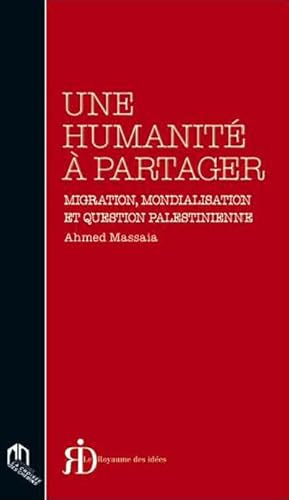 Beispielbild fr Une humanit  partager : Migration, mondialisation et question palestienne [Broch] Massaia, Ahmed zum Verkauf von BIBLIO-NET