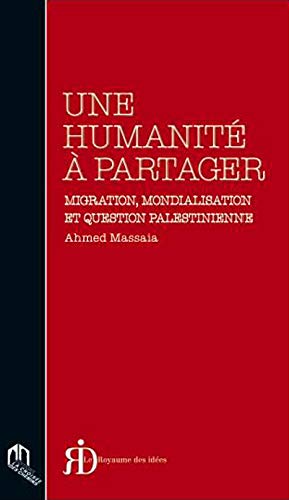 Stock image for Une humanit  partager : Migration, mondialisation et question palestienne [Broch] Massaia, Ahmed for sale by BIBLIO-NET