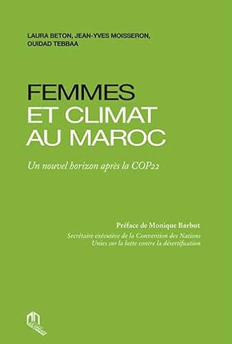 Imagen de archivo de Femmes et climat au Maroc : un nouvel horizon aprs la COP22 [Broch] Beton, Laura; Moisseron, Jean-Yves; Tebbaa, Ouidad et Barbut, Monique a la venta por BIBLIO-NET
